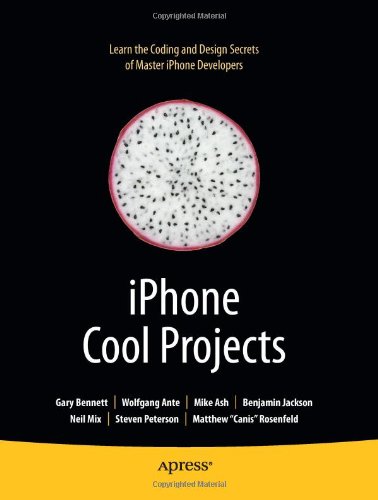 Iphone Cool Projects Learn the Coding and Design Secrets of Master Iphone Developers  2009 9781430223573 Front Cover