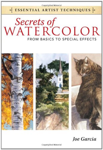 Secrets of Watercolor - from Basics to Special Effects   2012 9781440321573 Front Cover
