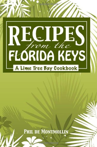 Recipes from the Florida Keys A Lime Tree Bay Cookbook  2010 9781449964573 Front Cover