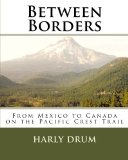 Between Borders From Mexico to Canada on the Pacific Crest Trail N/A 9781492856573 Front Cover