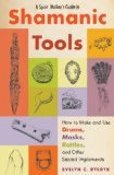 Spirit Walker's Guide to Shamanic Tools How to Make and Use Drums, Masks, Rattles, and Other Sacred Implements  2014 9781578635573 Front Cover