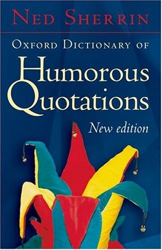 Oxford Dictionary of Humorous Quotations  3rd 2007 9780192806574 Front Cover