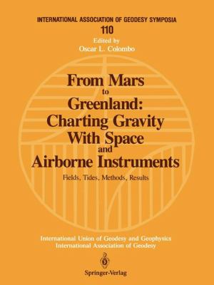From Mars to Greenland Charting Gravity with Space and Airborne Instruments: Fields, Tides, Methods, Results  1992 9780387978574 Front Cover