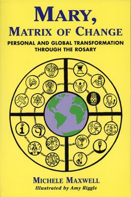 Mary, Matrix of Change Personal and Global Transformation through the Rosary N/A 9780533159574 Front Cover