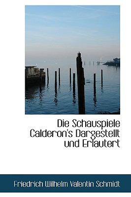 Die Schauspiele Calderon's Dargestellt und Erlautert N/A 9780559890574 Front Cover