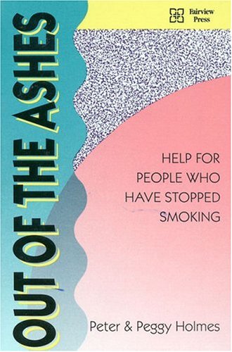 Out of the Ashes Help for People Who Have Stopped Smoking  2001 9780925190574 Front Cover