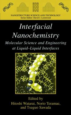 Interfacial Nanochemistry Molecular Science and Engineering at Liquid-Liquid Interfaces  2005 9781441934574 Front Cover