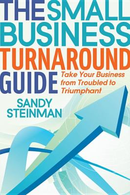 Small Business Turnaround Guide Take Your Business from Troubled to Triumphant  2013 9781614482574 Front Cover