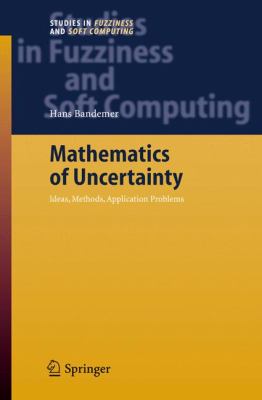 Mathematics of Uncertainty Ideas, Methods, Application Problems  2006 9783540284574 Front Cover