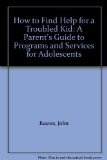 How to Find Help for a Troubled Kid  N/A 9780060973575 Front Cover