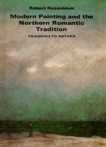 Modern Painting and the Northern Romantic Tradition Friedrich to Rothko  1977 9780064300575 Front Cover
