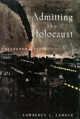 Admitting the Holocaust Collected Essays  1995 9780195093575 Front Cover