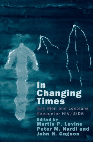 In Changing Times Gay Men and Lesbians Encounter HIV/AIDS  1997 9780226278575 Front Cover