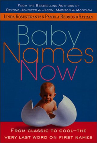 Baby Names Now From Classic to Cool--The Very Last Word on First Names 4th 2001 (Revised) 9780312267575 Front Cover