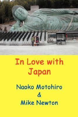 In Love with Japan A Gaijin Visits Japan and Tours Around with His Japanese Partner, Seeing Many Parts of Japan Rarely Seen by Other Westerners N/A 9780595417575 Front Cover