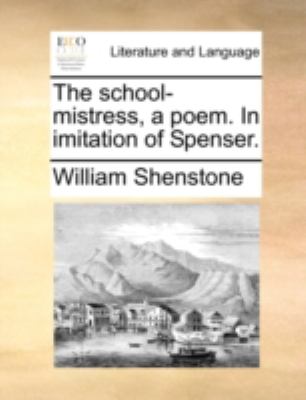 School-Mistress, a Poem in Imitation of Spenser  N/A 9781140711575 Front Cover