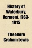 History of Waterbury, Vermont, 1763-1915 N/A 9781154965575 Front Cover