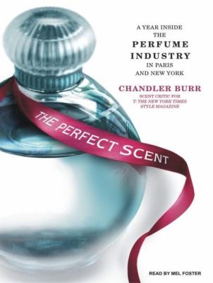 The Perfect Scent: A Year Inside the Perfume Industry in Paris and New York, Library Edition  2008 9781400136575 Front Cover