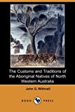 Customs and Traditions of the Aboriginal Natives of North Western Australia  N/A 9781409935575 Front Cover