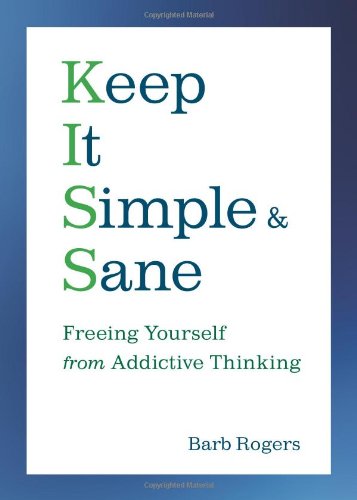 Keep It Simple and Sane Freeing Yourself from Addictive Thinking  2009 9781573243575 Front Cover