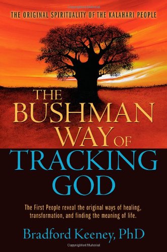 Bushman Way of Tracking God The Original Spirituality of the Kalahari People  2010 9781582702575 Front Cover