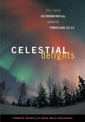 Celestial Delights The Best Astronomical Events Through 2010  2002 (Revised) 9781587611575 Front Cover