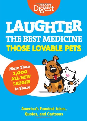 Laughter the Best Medicine - Those Lovable Pets America's Funniest Jokes, Quotes, and Cartoons  2012 9781606523575 Front Cover