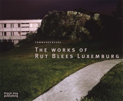 Commonsensual The Works of Rut Blees Luxemburg  2009 9781906155575 Front Cover
