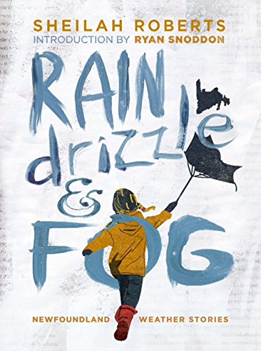 Rain Drizzle and Fog The Joys and Sorrows of Newfoundland Weather  2014 9781927099575 Front Cover