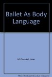 Ballet As Body Language The Anatomy of Ballet for Student and Dance Lover  1977 9780060129576 Front Cover
