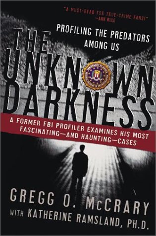 Unknown Darkness Profiling the Predators among Us  2003 9780060509576 Front Cover