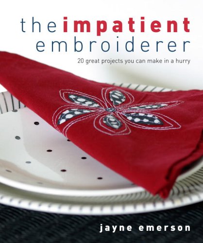 Impatient Embroiderer 20 Great Projects You Can Make in a Hurry N/A 9780307336576 Front Cover