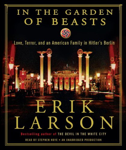 In the Garden of Beasts: Love, Terror, and an American Family in Hitler's Berlin  2011 9780307914576 Front Cover