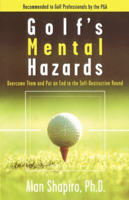 Golf's Mental Hazards Overcome Them and Put an End to the Self-Destructive Round  1996 9780684804576 Front Cover