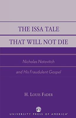 Issa Tale That Will Not Die Nicholas Notovitch and His Fraudulent Gospel  2003 9780761826576 Front Cover