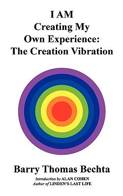 I Am Creating My Own Experience The Creation Vibration  2009 9780968683576 Front Cover
