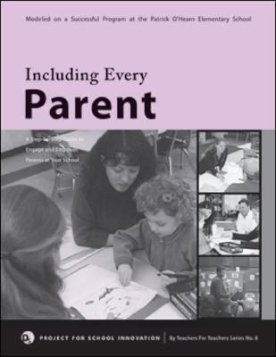 Including Every Parent : A Step-by-Step Guide to Engage and Empower Parents at Your School  2003 9780971649576 Front Cover