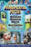 Monumental Myths of the Modern Medical Mafia and Mainstream Media and the Multitude of Lying Liars That Manufactured Them  N/A 9780978806576 Front Cover