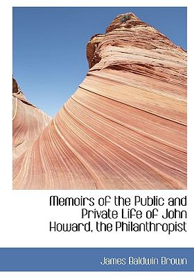 Memoirs of the Public and Private Life of John Howard, the Philanthropist N/A 9781115329576 Front Cover