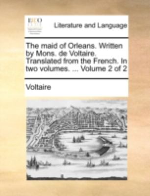 Maid of Orleans Written by Mons de Voltaire Translated from the French In  N/A 9781140686576 Front Cover