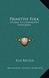 Primitive Folk Studies in Comparative Ethnology N/A 9781163427576 Front Cover