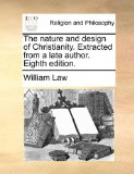 Nature and Design of Christianity Extracted from a Late Author Eighth Edition  N/A 9781171107576 Front Cover