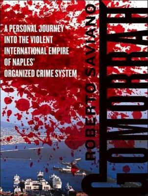 Gomorrah: A Personal Journey into the Violent International Empire of Naples' Organized Crime System  2007 9781400155576 Front Cover