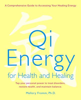 Qi Energy for Health and Healing A Practical Guide to the Healing Principles of Life Energy  2003 9781583331576 Front Cover