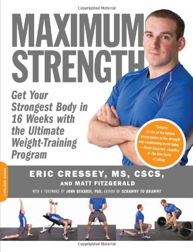 Maximum Strength Get Your Strongest Body in 16 Weeks with the Ultimate Weight-Training Program  2008 9781600940576 Front Cover