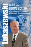Lukaszewski on Crisis Communication What Your CEO Needs to Know about Reputation Risk and Crisis Management  2013 (Unabridged) 9781931332576 Front Cover
