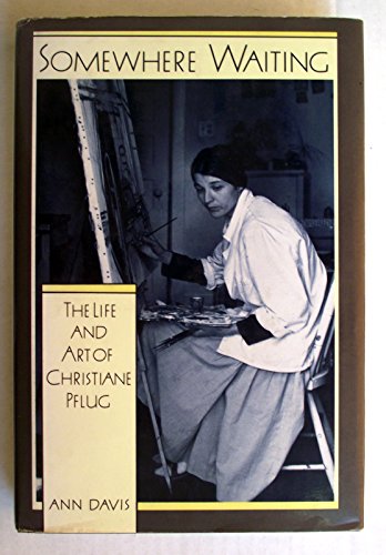 Somewhere Waiting The Life and Art of Christiane Pflug  1991 9780195408577 Front Cover