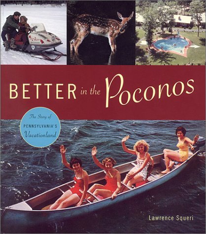 Better in the Poconos The Story of Pennsylvania's Vacationland  2002 9780271021577 Front Cover
