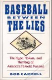 Baseball Between the Lies The Hype, Hokum, and Humbug of America's Favorite Pastime  1993 9780399518577 Front Cover