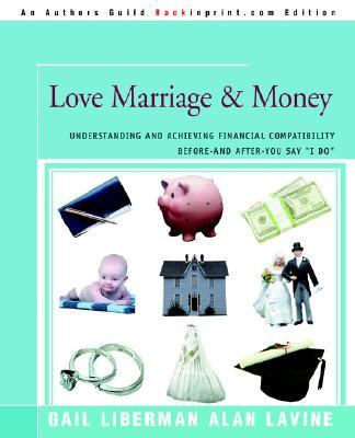 Love Marriage and Money Understanding and Achieving Financial Compatibility Before--and after--You Say I Do N/A 9780595372577 Front Cover